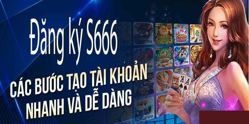 Thứ tự đăng ký S666 để thiết lập ngay tài khoản người chơi và nhận ưu đãi