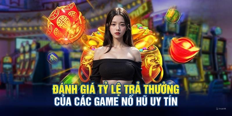 Đánh giá mức trả thưởng của các tựa game slot machine đáng tin cậy 