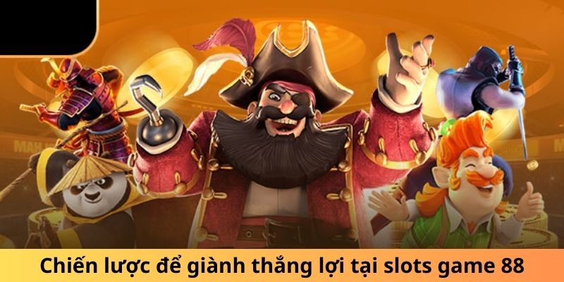 Chiến lược để giành thắng lợi tại slots game 88